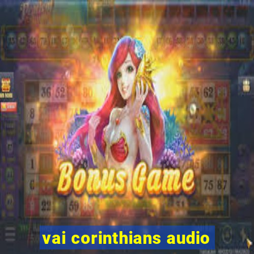 vai corinthians audio